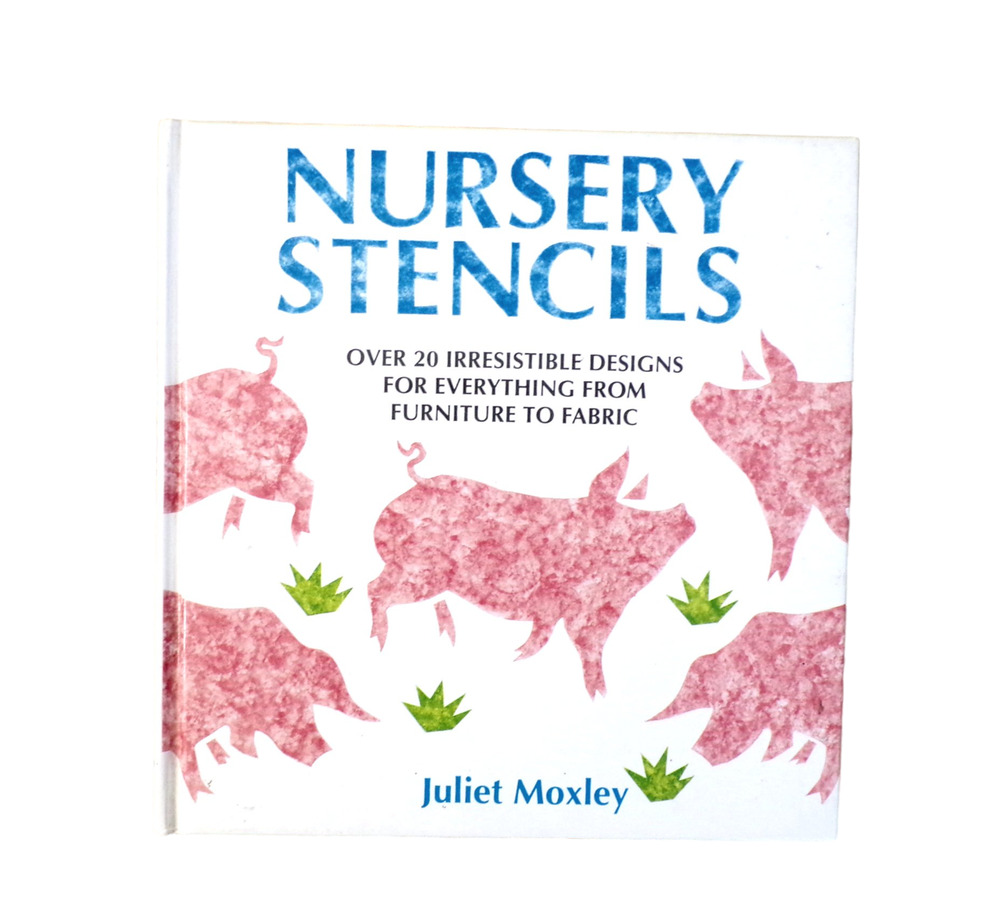 Nursery Stencils Book by Juliet Moxley 20 Irresistible Designs
